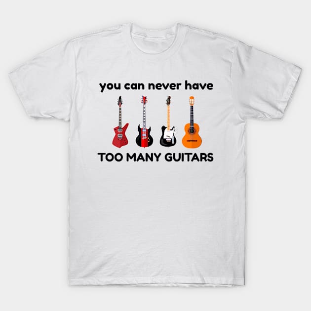 You Can Never Have Too Many Guitars Music Gift T-Shirt by amitsurti